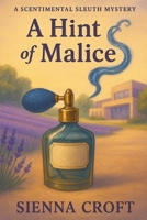 A Hint of Malice: A Scentimental Sleuth Mystery B0F8QL7VVH Book Cover