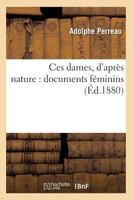 Ces Dames, D'Apra]s Nature: Documents Fa(c)Minins 2016168625 Book Cover