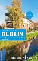 Exploring the Great City of Dublin: Best Places to See, Stay, Eat and Shop in Dublin. 1791971881 Book Cover