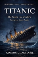 Titanic: The Night the World’s Greatest Liner Sank (Shipwrecks That Shaped History) B0GF7MY6P5 Book Cover