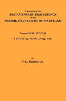 Abstracts of the Testamentary Proceedings of Maryland Volume XVIII: 1727-1730 0806354119 Book Cover