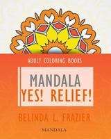 Adult Coloring Books : Mandala Yes! Relief! 1534853936 Book Cover