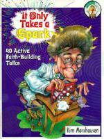 It Only Takes a Spark: 40 Active Faith-Building Talks 0570053293 Book Cover