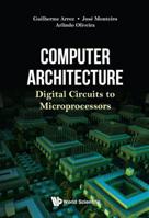 Computer Architecture: Digital Circuits to Microprocessors 9811221332 Book Cover
