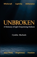 Unbroken: A Testimony of Light Overpowering Darkness B093T1FLBY Book Cover