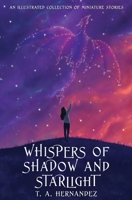 Whispers of Shadow and Starlight: An Illustrated Collection of Miniature Stories B09DJ3L98V Book Cover