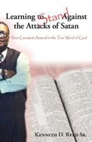 Learning to Stand Against the Attacks of Satan: Your Greatest Arsenal Is the True Word of God 1449742807 Book Cover