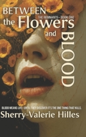 BETWEEN THE FLOWERS AND BLOOD [ The REMNANTS - Book ONE ] B0GJ5CL332 Book Cover