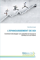 L'EPANOUISSEMENT DE SOI: Comment développer son potentiel et trouver le bonheur en soi-même 6139592445 Book Cover