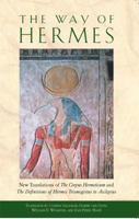 The Way of Hermes: New Translations of The Corpus Hermeticum and The Definitions of Hermes Trismegistus to Asclepius 0892811862 Book Cover