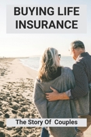 Buying Life Insurance: The Story Of Couples: How Life Insurance Works After Death B0959B7H1P Book Cover