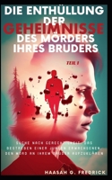 Die Enthüllung der Geheimnisse des Mörders ihres Bruders Teil 1: Suche nach Gerechtigkeit: Das Bestreben einer jungen Erwachsenen, den Mord an ihrem Bruder aufzuklären (German Edition) B0CPS14TH1 Book Cover