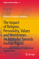 The Impact of Religion, Personality, Values and Worldviews on Attitudes Towards Human Rights: An Empirical-theological Study Among Nigerian Youth 3031657519 Book Cover