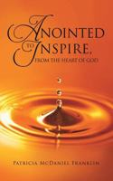 Anointed to Inspire, from the Heart of God 1545636796 Book Cover