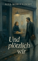 Und plötzlich wir (German Edition) B0FKLF416M Book Cover