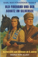 Karl May für Kinder: Band 3 - Old Firehand und der Schatz im Silbersee: Nacherzählt zum Vorlesen ab 6 Jahren (German Edition) B0FXKQZSQ6 Book Cover
