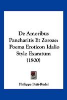 De Amoribus Pancharitis Et Zoroae: Poema Eroticon Idalio Stylo Exaratum (1800) 1167612922 Book Cover