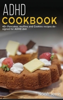 ADHD Cookbook : 40+ Muffins, Pancakes and Cookie Recipes for a Healthy and Balanced ADHD Diet 1664052429 Book Cover