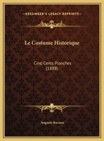 Le Costume Historique: Cinq Cents Planches (1888) 1167650344 Book Cover