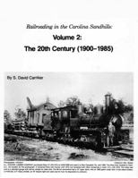 Railroading in the Carolina Sandhills: The 20th Century, 1900-1985 0936013028 Book Cover