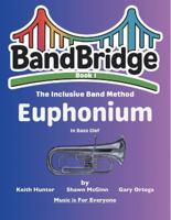 BandBridge Beginning Band Method Book for Euphonium (Bass Clef): The Inclusive Band Method (BandBridge Beginning Band Method Books: The Inclusive Band Method) 1968608141 Book Cover