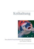 Koihaltung: Das aktuelle Praxishandbuch für Koiliebhaber 3748192096 Book Cover