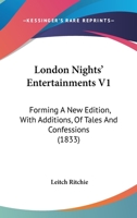 London Nights' Entertainments V1: Forming A New Edition, With Additions, Of Tales And Confessions 1120320070 Book Cover