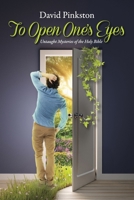 To Open One's Eyes: Untaught Mysteries of the Holy Bible B0FJDHH6GH Book Cover
