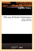 Dix ANS D'A(c)Tudes Historiques (A0/00d.1835) 2012657451 Book Cover