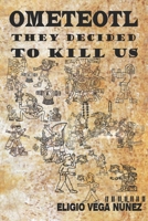 OMETEOTL THEY DECIDED TO KILL US B0CQD9H5C2 Book Cover