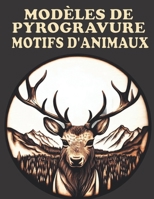 Modèles de Pyrogravure: Motifs d'animaux pour le Traçage et la Pyrogravure B0CGFXJFD6 Book Cover