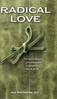 Radical Love: A World Devoid of Compassion is Dangerous For Us All 1525572849 Book Cover