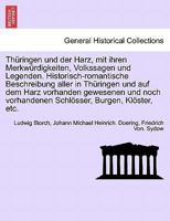 Th�ringen und der Harz, mit ihren Merkw�rdigkeiten, Volkssagen und Legenden. Historisch-romantische Beschreibung aller in Th�ringen und auf dem Harz vorhanden gewesenen und noch vorhandenen Schl�sser, 1241697027 Book Cover