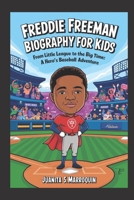 Freddie Freeman BIOGRAPHY FOR kids: From Little League to the Big Time: A Hero’s Baseball Adventure B0DWL4L18L Book Cover