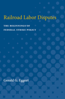 Railroad Labor Disputes: The Beginnings of Federal Strike Policy 0472751247 Book Cover