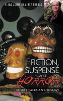 Fiction, Suspense And Horror: Short Tales Anthology 1463338996 Book Cover