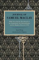 Journal Of Samuel Maclay: While Surveying The West Branch Of The Susquehanna, The Sinnemahoning And The Allegheny Rivers, In 1790 1015876994 Book Cover