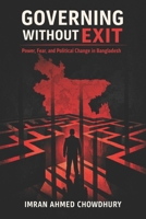 Governing without Exit: Power, Fear, and Political Change in Bangladesh B0GHLZFSK3 Book Cover