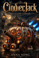 Cinderjack: The Cinderella Who Built Her Own Miracle: Volume Two — The Un-Noble Cinderella B0H6RXWHMP Book Cover