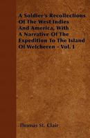 A Soldier's Recollections of the West Indies and America, with a Narrative of the Expedition to the Island of Walcheren, Volume 1 1341294277 Book Cover