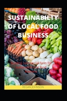 SUSTAINABILTY OF LOCAL FOOD BUSINESS: Building commercial farm for sustainable local food business B08RH39KH1 Book Cover