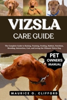 VIZSLA CARE GUIDE: The Complete Guide to Raising, Training, Feeding, Habitat, Nutrition, Breeding, Interaction, Cost, and Loving the Ultimate Velcro Dog B0FH9Z9CQL Book Cover