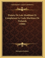 Projets De Lois Modifiant Et Completant Le Code Maritime De Finlande 1160231540 Book Cover