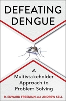 Defeating Dengue: A Multistakeholder Approach to Problem Solving 0231215568 Book Cover