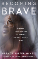 Becoming Brave: Finding the Courage to Pursue Racial Justice Now 1587434474 Book Cover