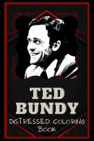 Ted Bundy Distressed Coloring Book: Artistic Adult Coloring Book B08NVVW9B6 Book Cover