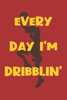 Everyday I'm Dribblin': Funny Gag Notebook Novelty Gift for Male Basketball Inspired Lovers and Players Blank Lined Journal to Jot Down Ideas (6 x 9 Inches, 100 pages) (Volume2) 1703966287 Book Cover