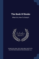 The Book Of Books: What It Is; How To Study It 137714187X Book Cover
