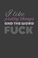 I like pretty things and the word fuck: I like pretty things and the word FUCK agenda/journal/notebook 1081675551 Book Cover