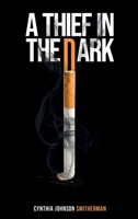 A Thief in the Dark: There is Life After Cigarettes 1737520893 Book Cover
